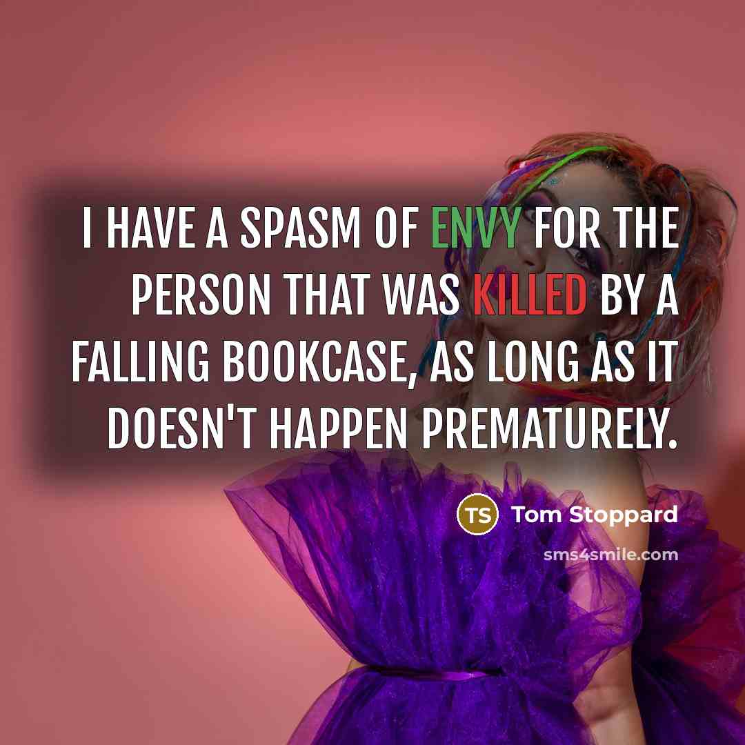 “I have a spasm of envy for the person that…” quote by Tom Stoppard