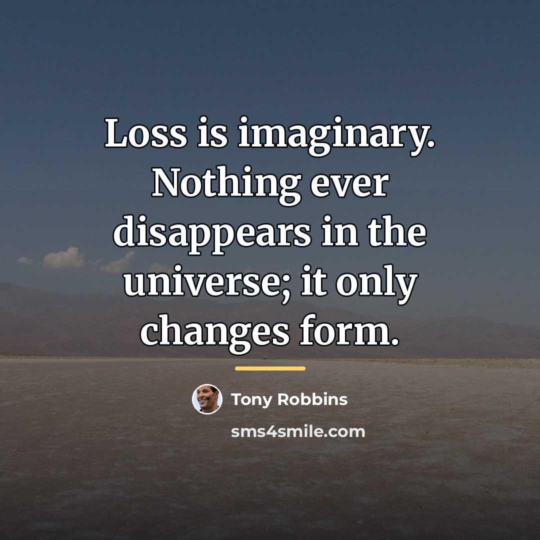 “Loss is imaginary. Nothing ever disappears in the universe; it…” quote by Tony Robbins