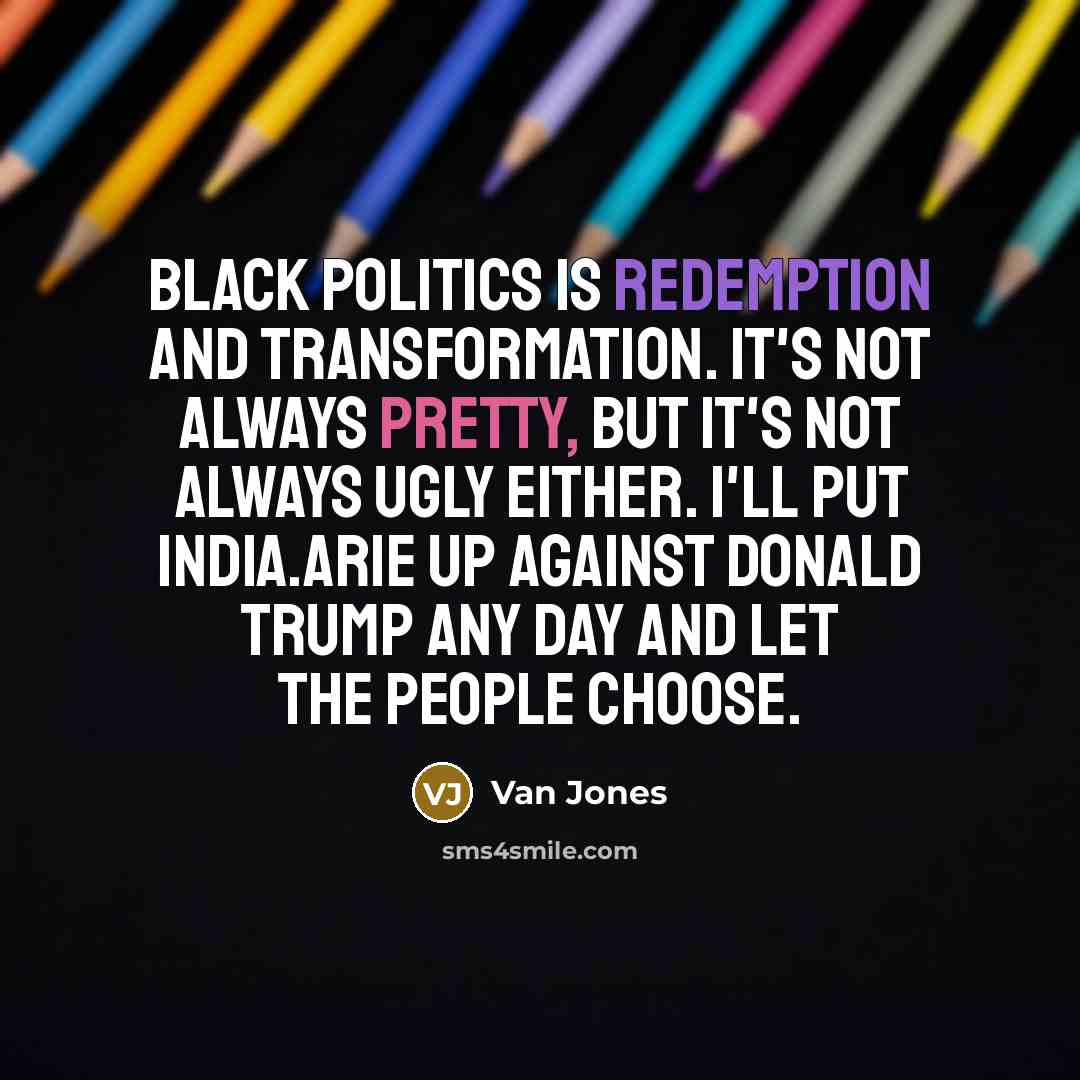 “Black politics is redemption and transformation. It's not always pretty,…” quote by Van Jones