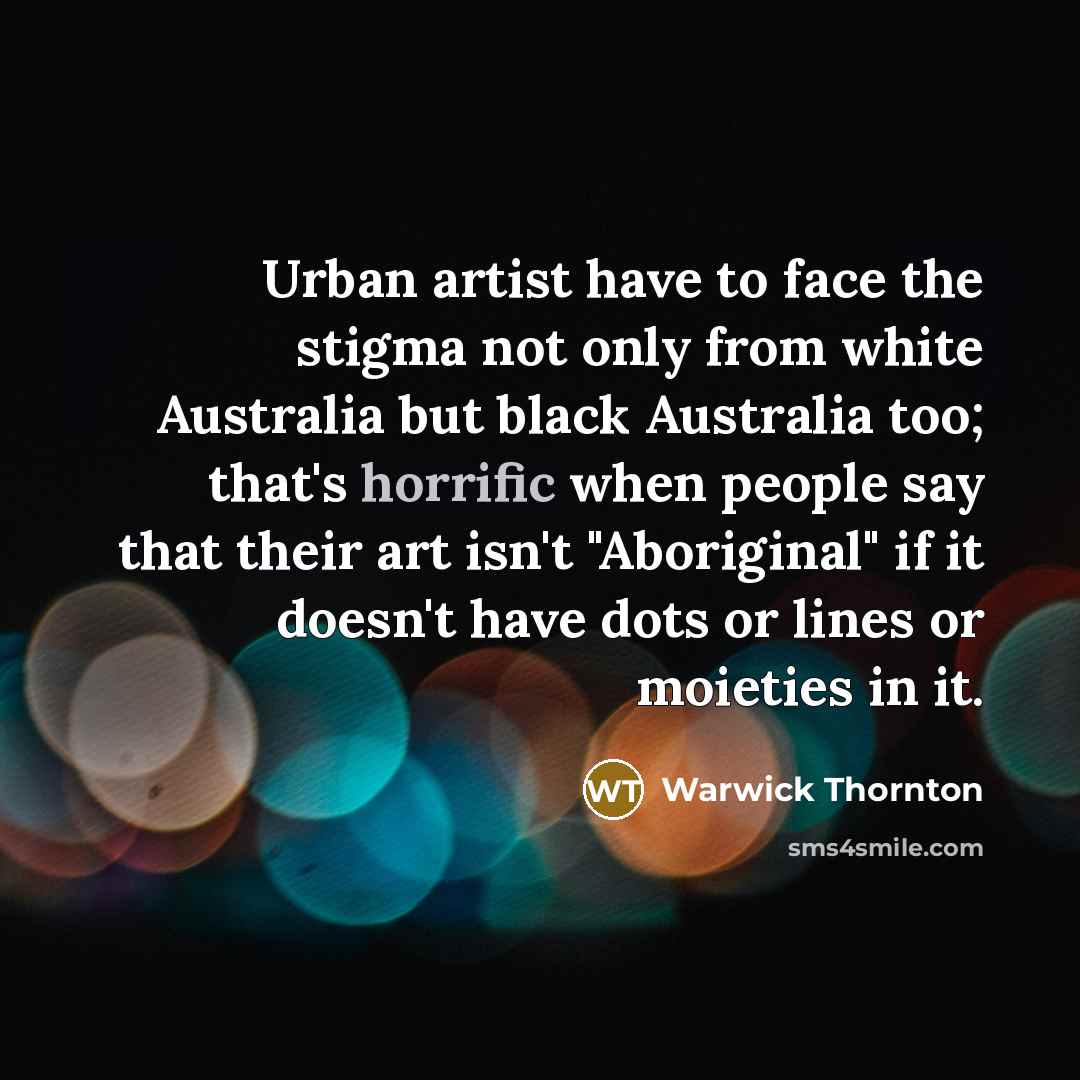 “Urban artist have to face the stigma not only from…” quote by Warwick Thornton