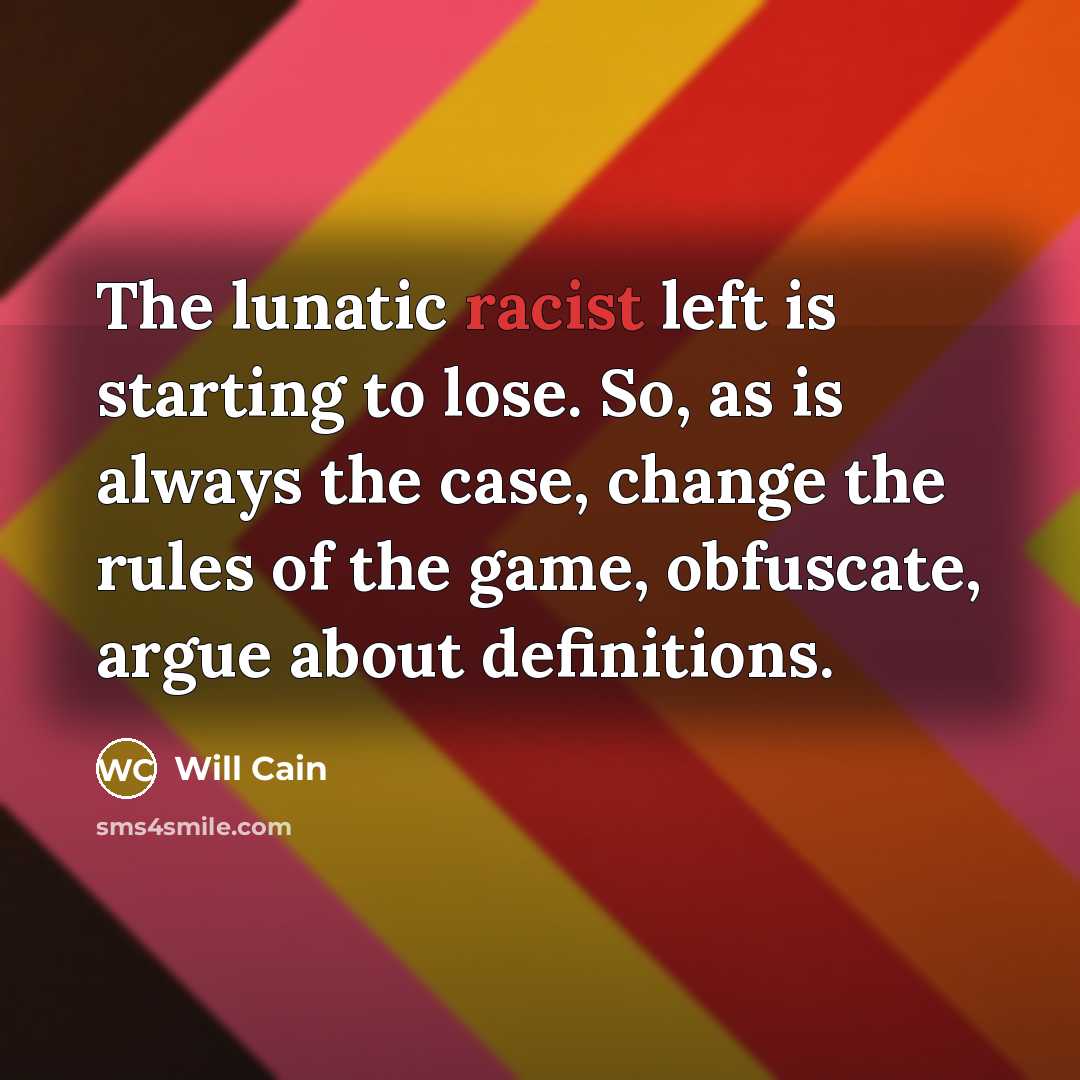 “The lunatic racist left is starting to lose. So, as…” quote by Will Cain