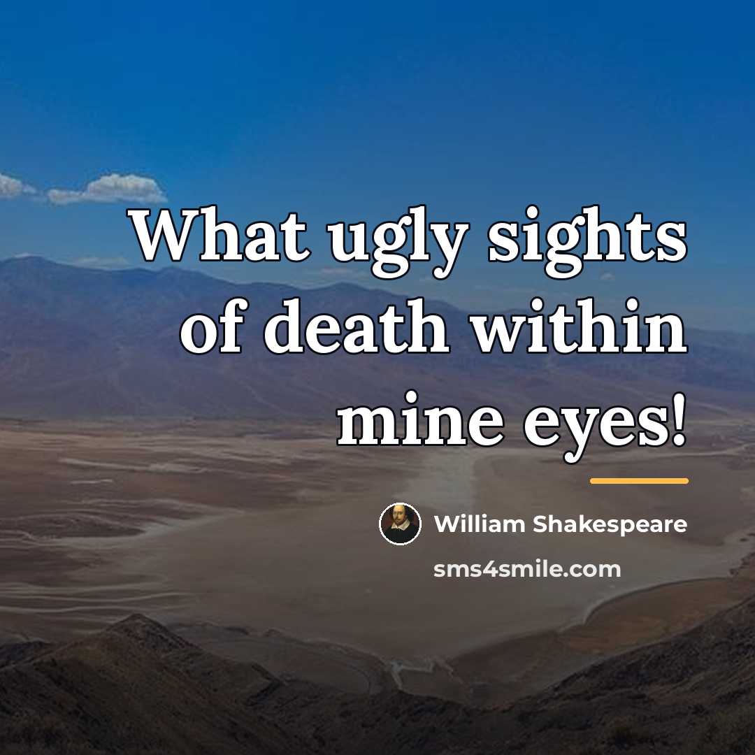 “What ugly sights of death within mine eyes!…” quote by William Shakespeare