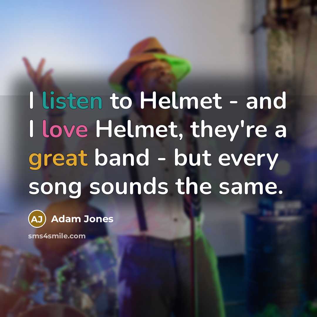 “I listen to Helmet - and I love Helmet, they're…” quote by Adam Jones