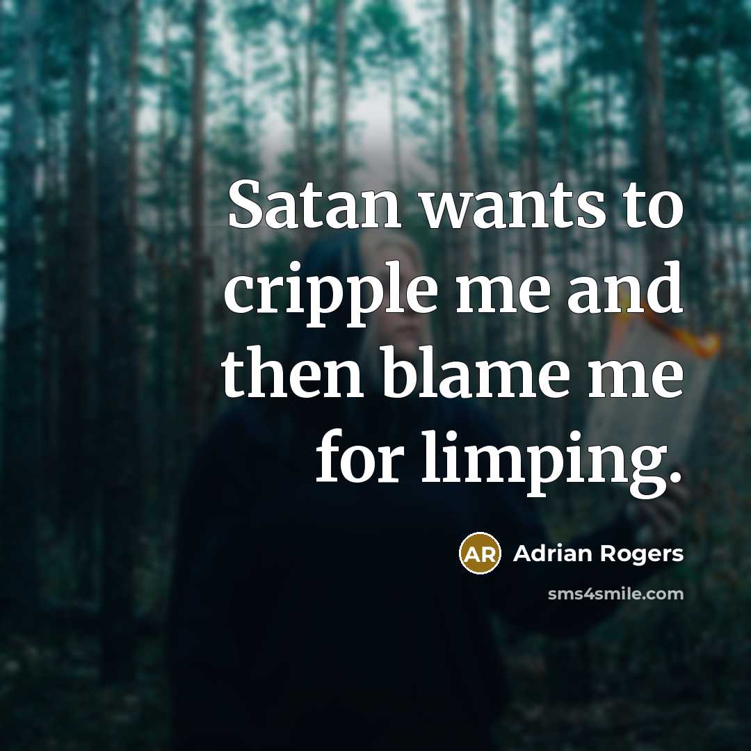 “Satan wants to cripple me and then blame me for…” quote by Adrian Rogers