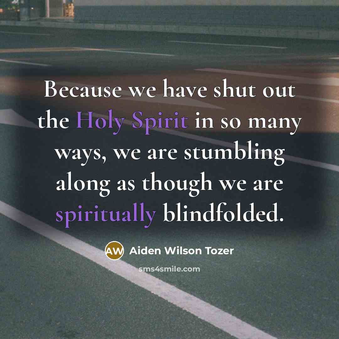 “Because we have shut out the Holy Spirit in so…” quote by Aiden Wilson Tozer