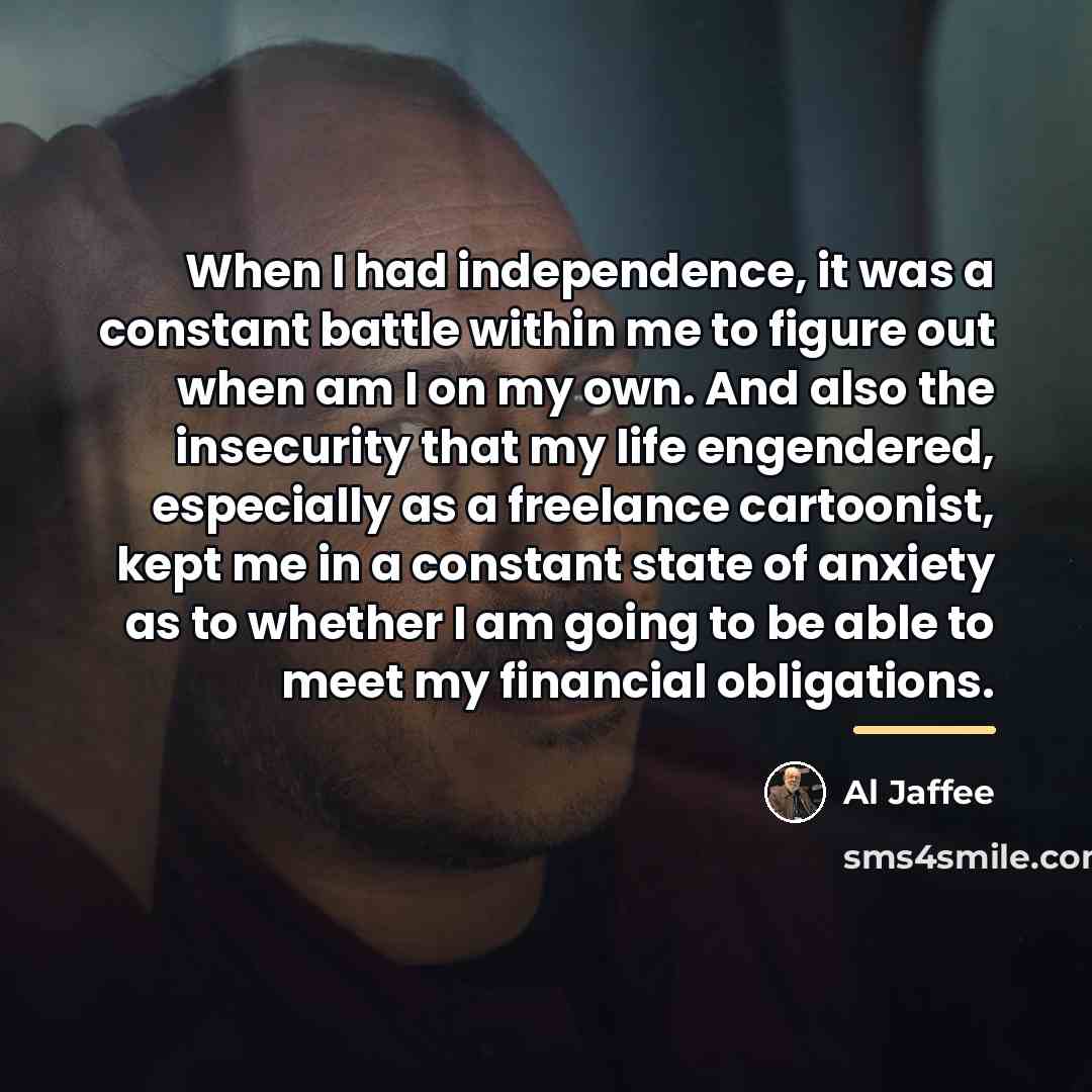 “When I had independence, it was a constant battle within…” quote by Al Jaffee