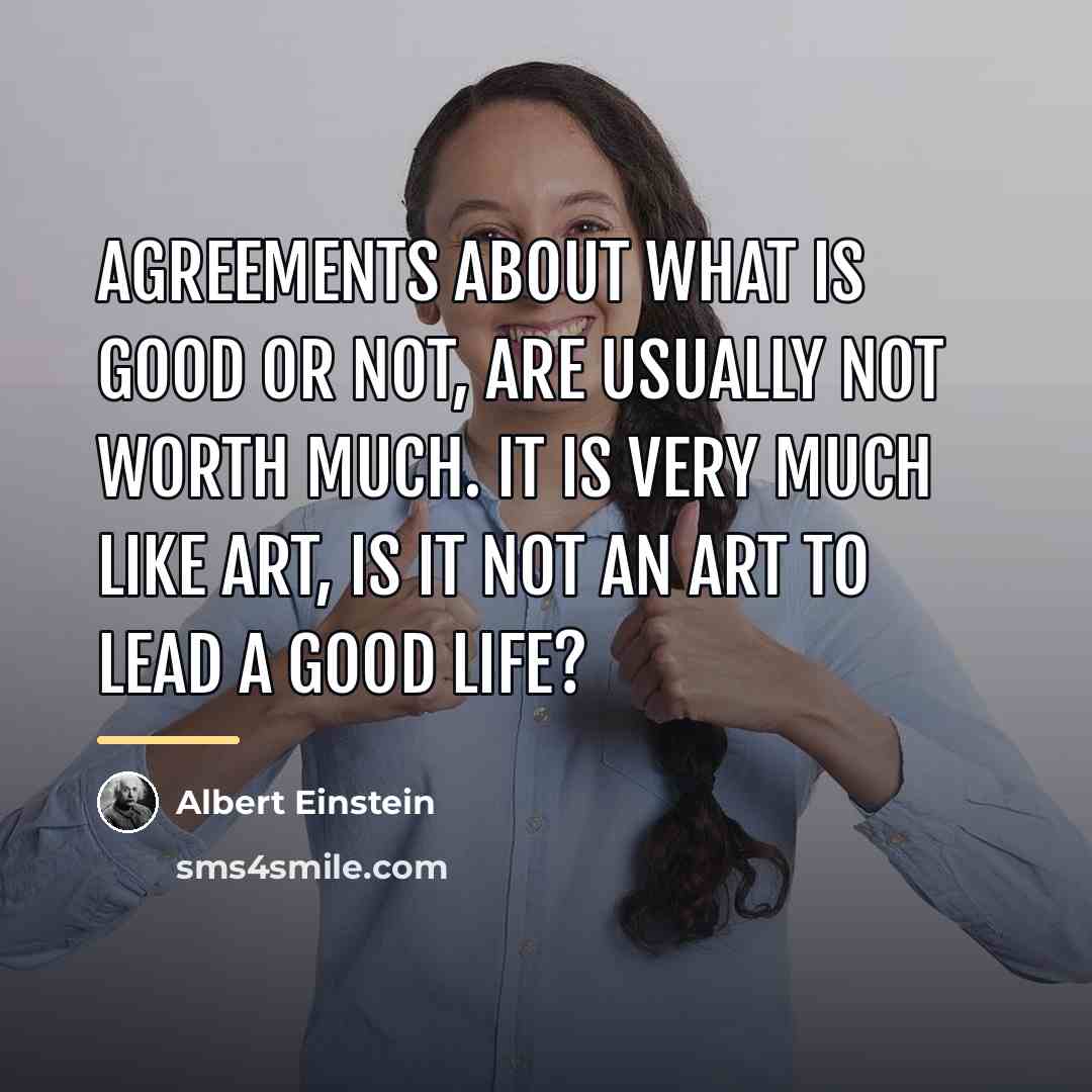“Agreements about what is good or not, are usually not…” quote by Albert Einstein