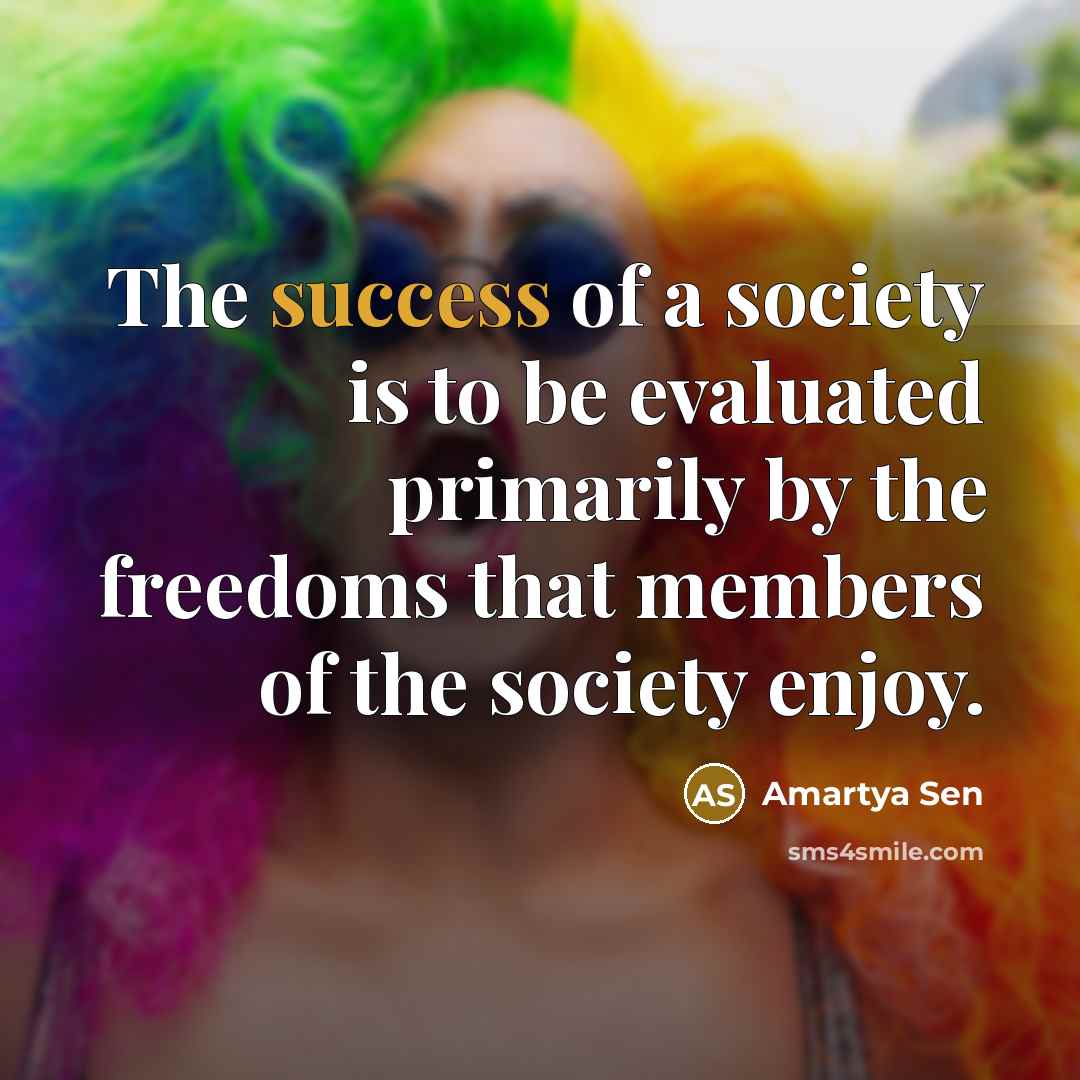 “The success of a society is to be evaluated primarily…” quote by Amartya Sen
