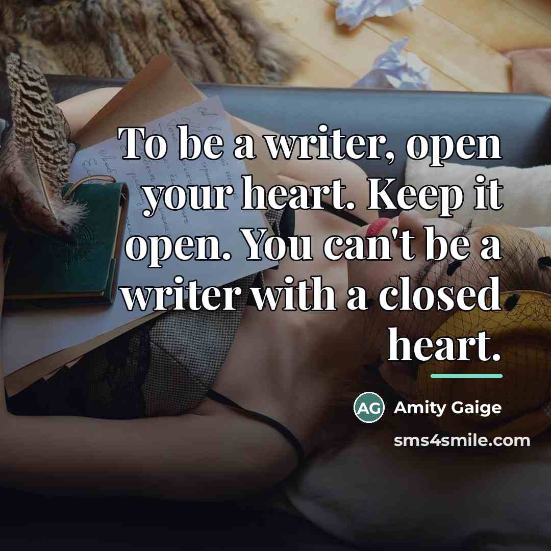 “To be a writer, open your heart. Keep it open.…” quote by Amity Gaige