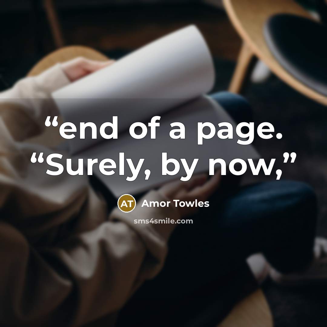 “end of a page. “Surely, by now,” quote by Amor Towles