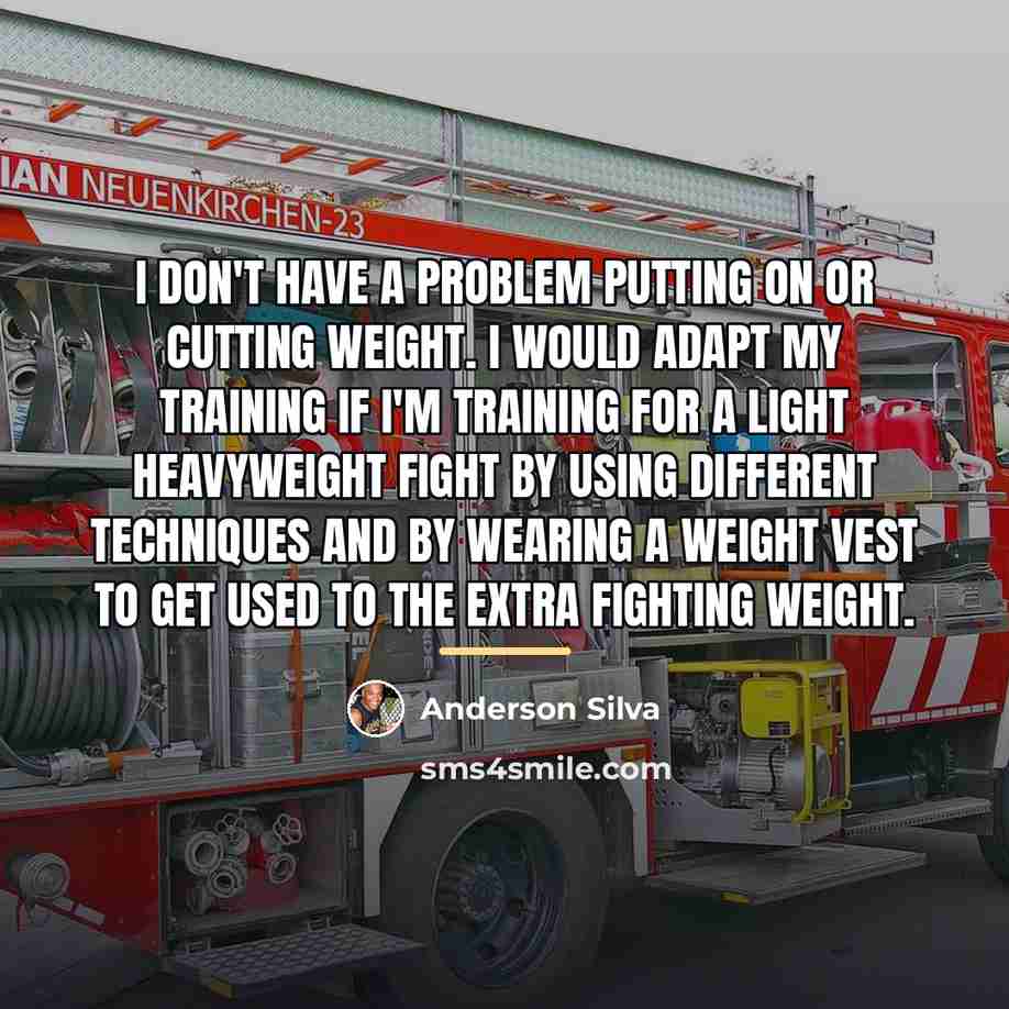 “I don't have a problem putting on or cutting weight.…” quote by Anderson Silva