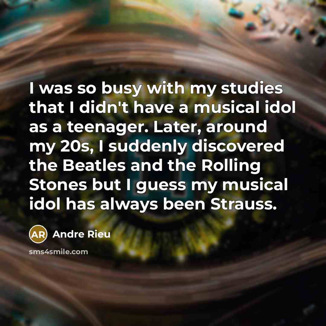 “I was so busy with my studies that I didn't…” quote by Andre Rieu