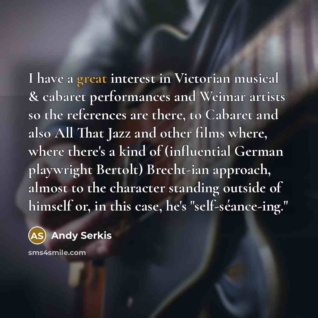 “I have a great interest in Victorian musical & cabaret…” quote by Andy Serkis