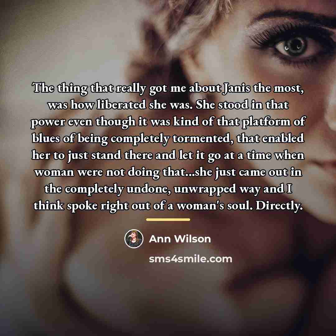 “The thing that really got me about Janis the most,…” quote by Ann Wilson