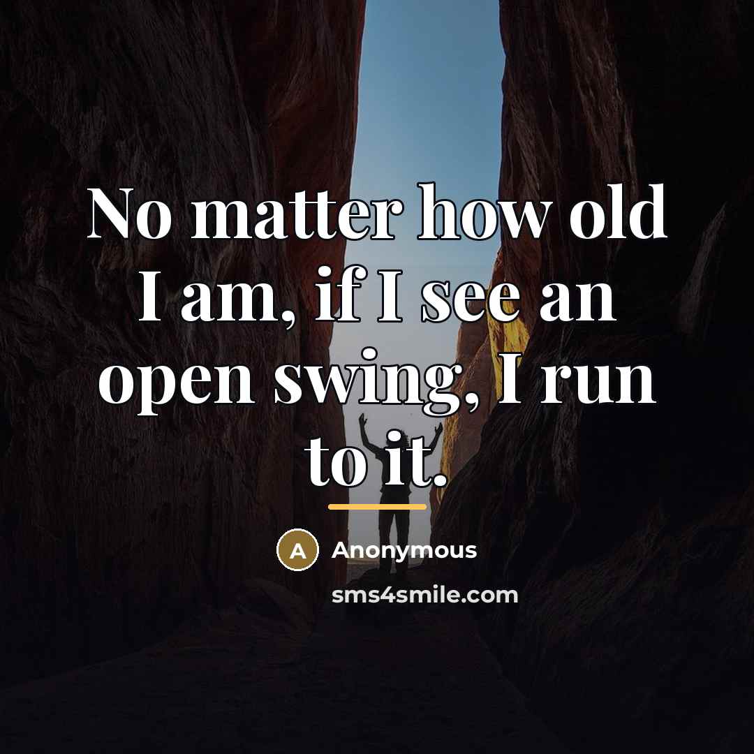 “No matter how old I am, if I see an…” quote by Anonymous