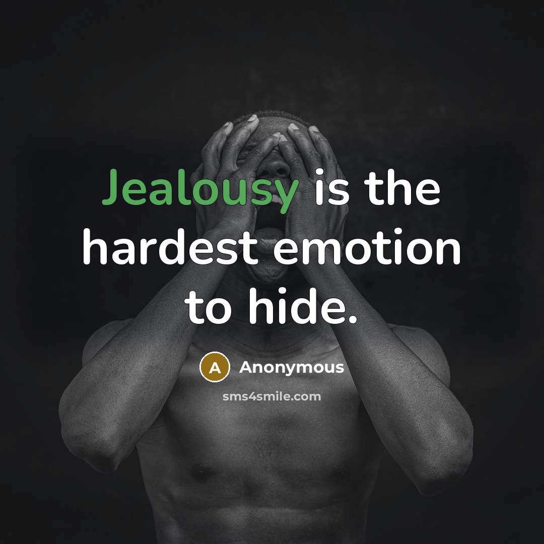 “Jealousy is the hardest emotion to hide.…” quote by Anonymous