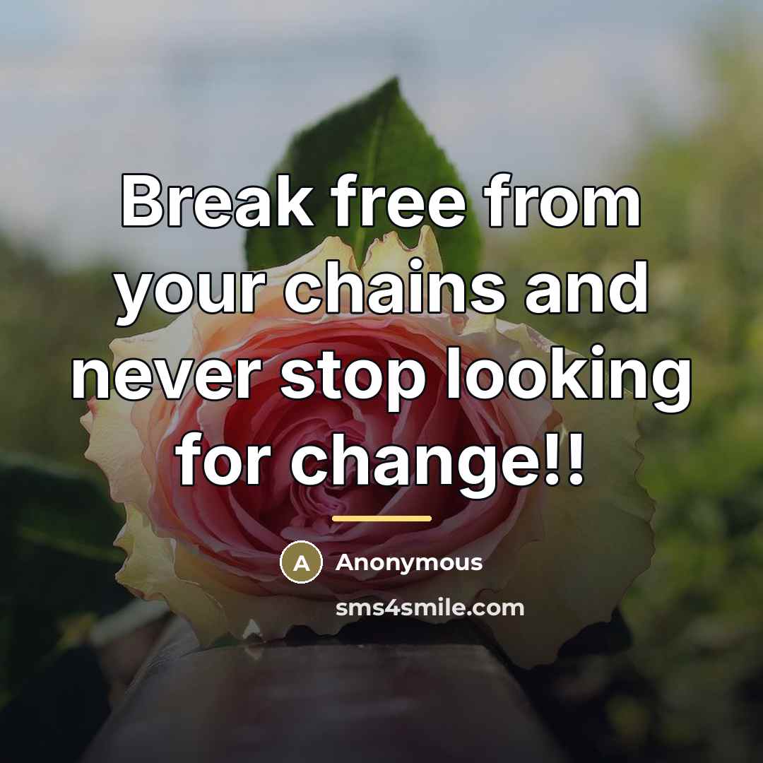 “Break free from your chains and never stop looking for…” quote by Anonymous