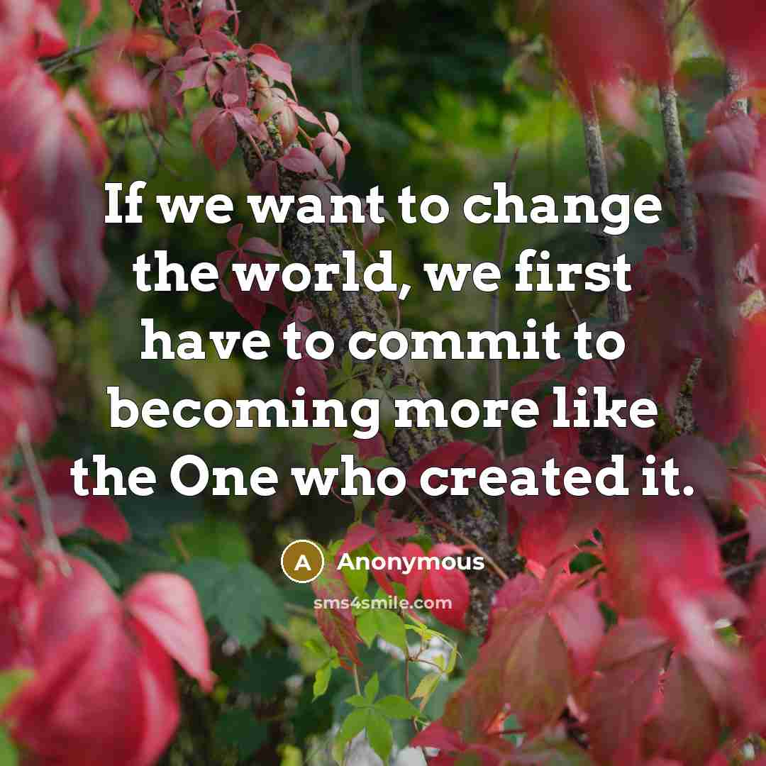 “If we want to change the world, we first have…” quote by Anonymous