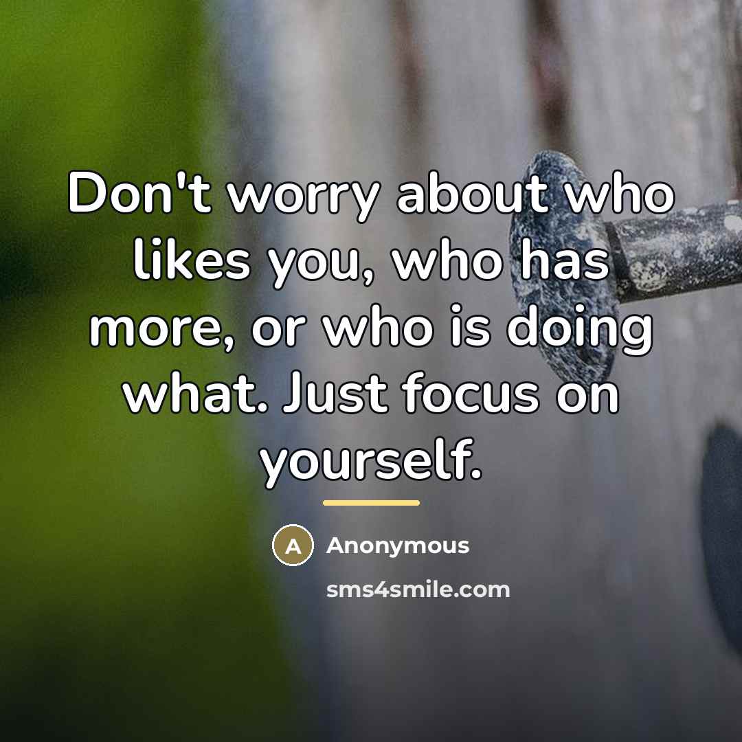 “Don't worry about who likes you, who has more, or…” quote by Anonymous