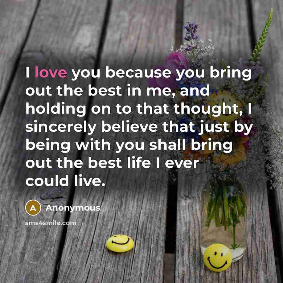 “I love you because you bring out the best in…” quote by Anonymous