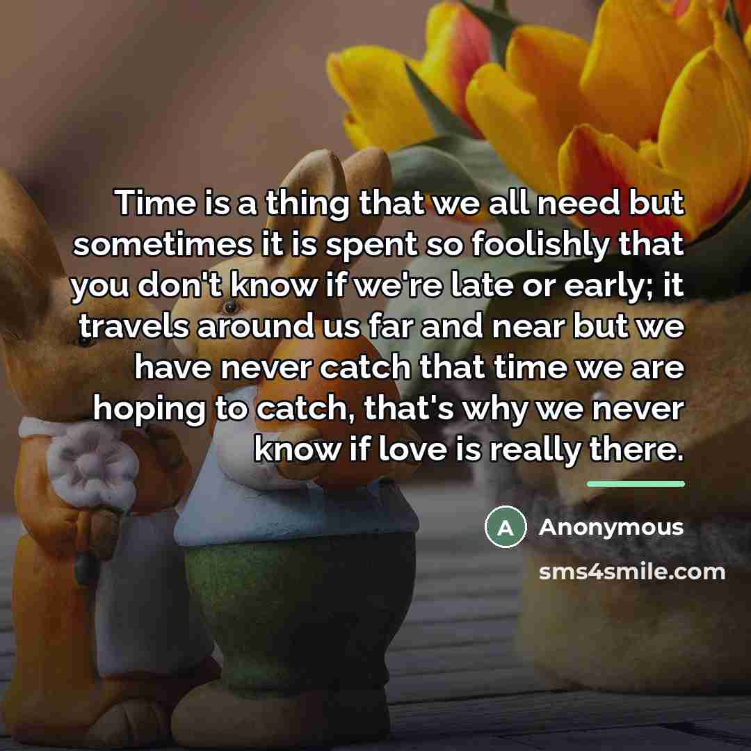 “Time is a thing that we all need but sometimes…” quote by Anonymous
