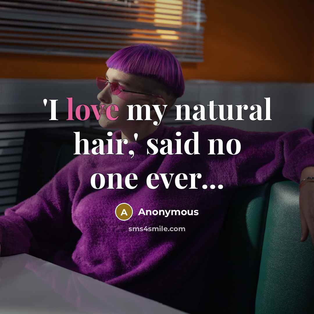 “'I love my natural hair,' said no one ever...…” quote by Anonymous
