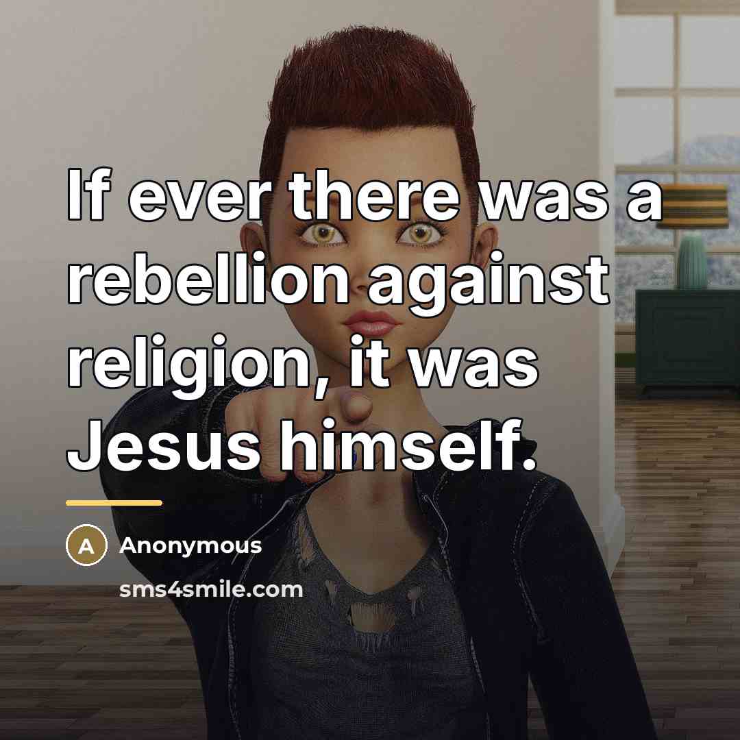 “If ever there was a rebellion against religion, it was…” quote by Anonymous