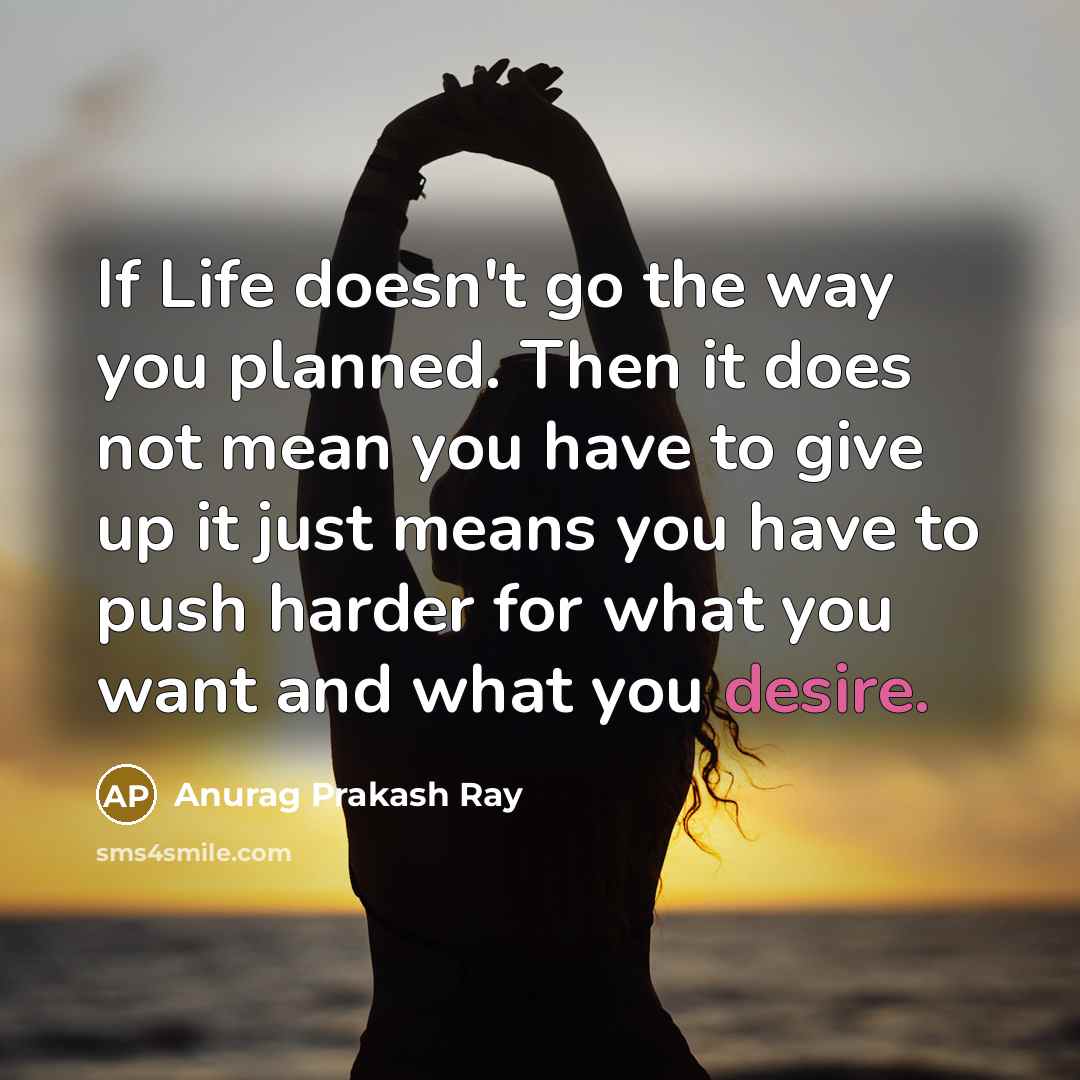 “If Life doesn't go the way you planned. Then it…” quote by Anurag Prakash Ray