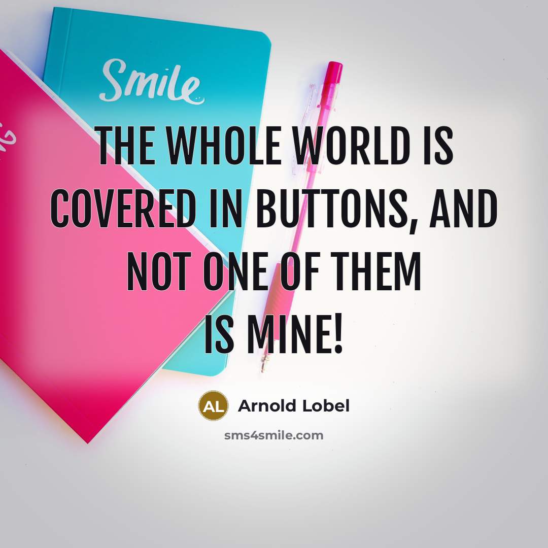 “The whole world is covered in buttons, and not one…” quote by Arnold Lobel