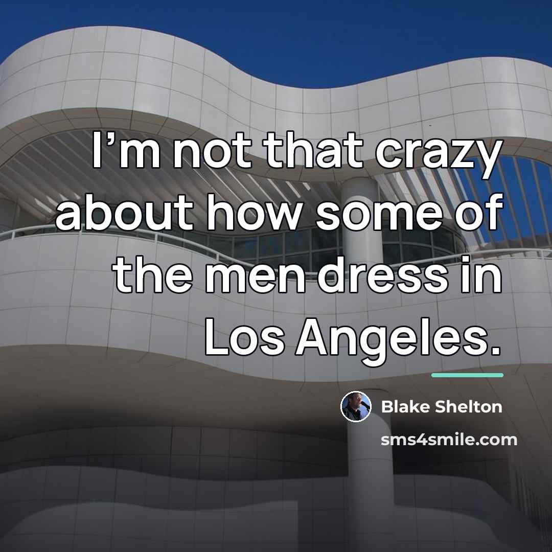 “I'm not that crazy about how some of the men…” quote by Blake Shelton