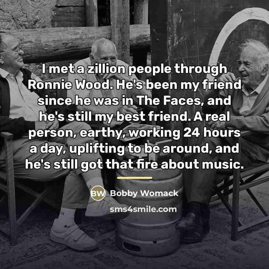 “I met a zillion people through Ronnie Wood. He's been…” quote by Bobby Womack