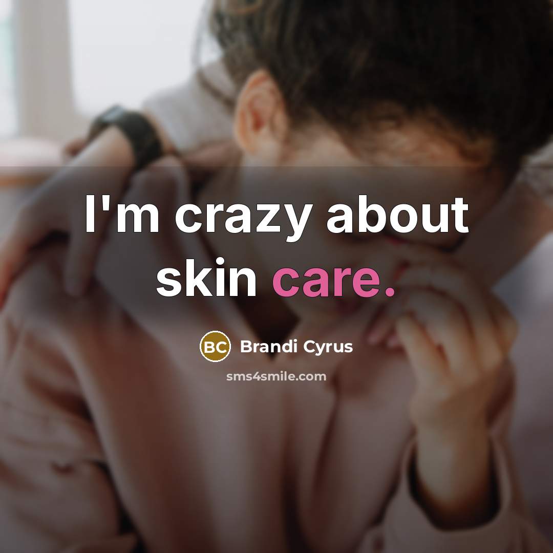 “I'm crazy about skin care.…” quote by Brandi Cyrus