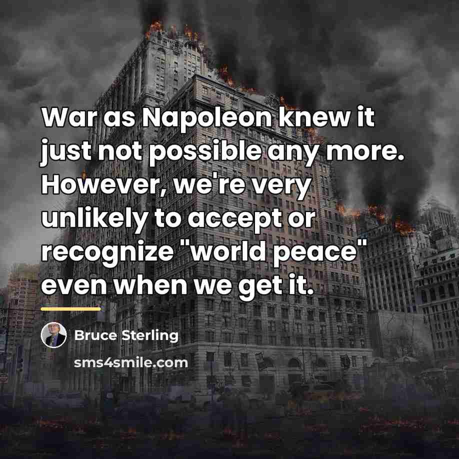 “War as Napoleon knew it just not possible any more.…” quote by Bruce Sterling