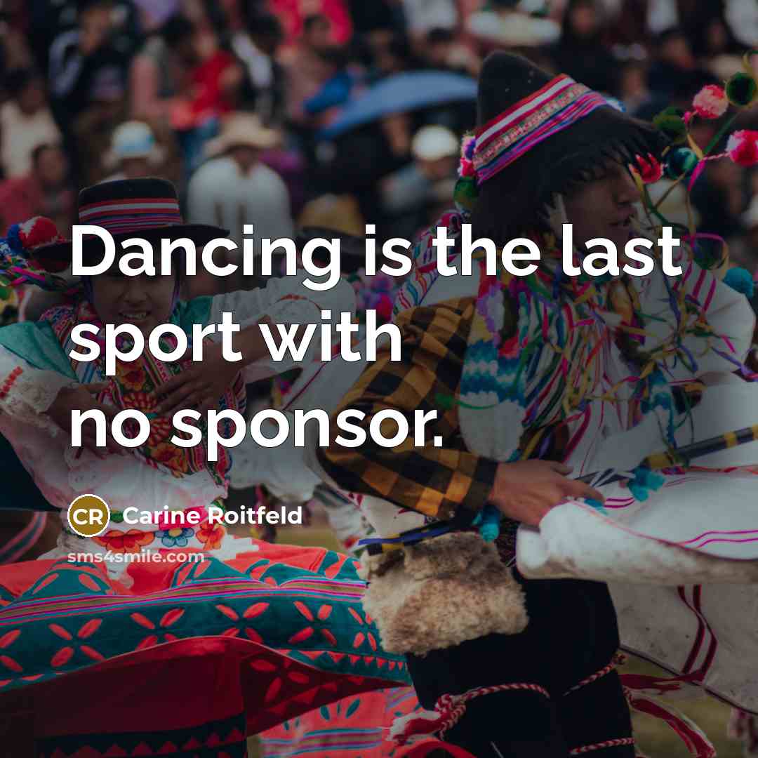“Dancing is the last sport with no sponsor.…” quote by Carine Roitfeld