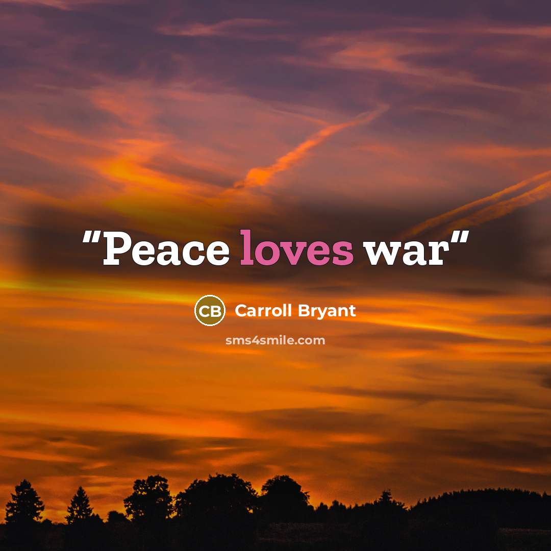 “Peace loves war” quote by Carroll Bryant