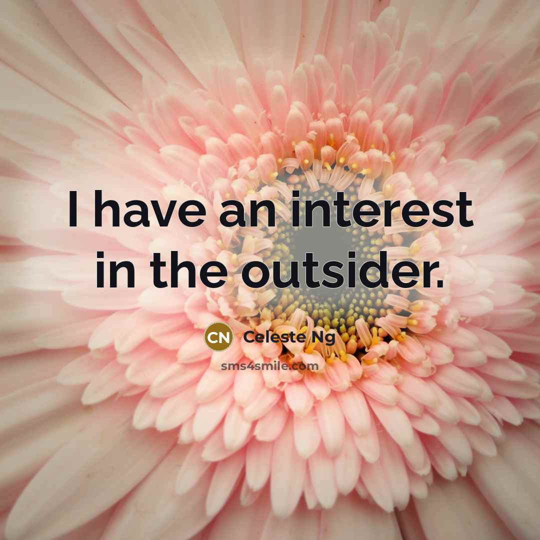 “I have an interest in the outsider.…” quote by Celeste Ng