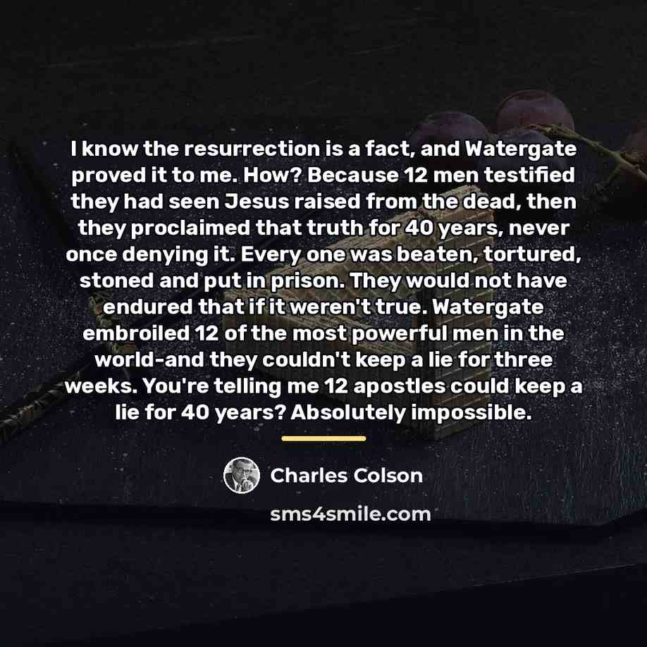 “I know the resurrection is a fact, and Watergate proved…” quote by Charles Colson
