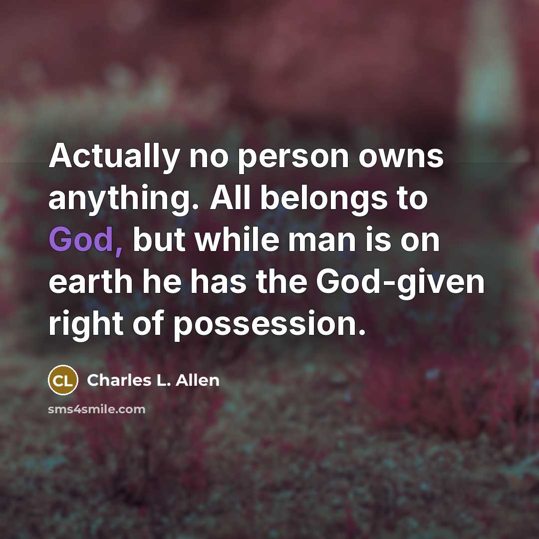 “Actually no person owns anything. All belongs to God, but…” quote by Charles L. Allen