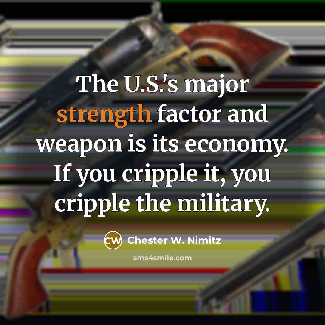 “The U.S.'s major strength factor and weapon is its economy.…” quote by Chester W. Nimitz