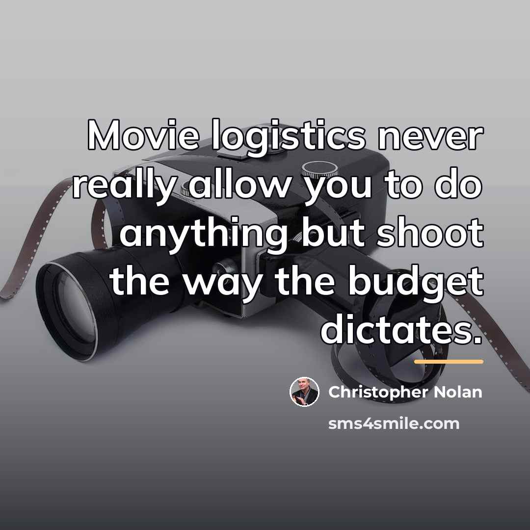 “Movie logistics never really allow you to do anything but…” quote by Christopher Nolan