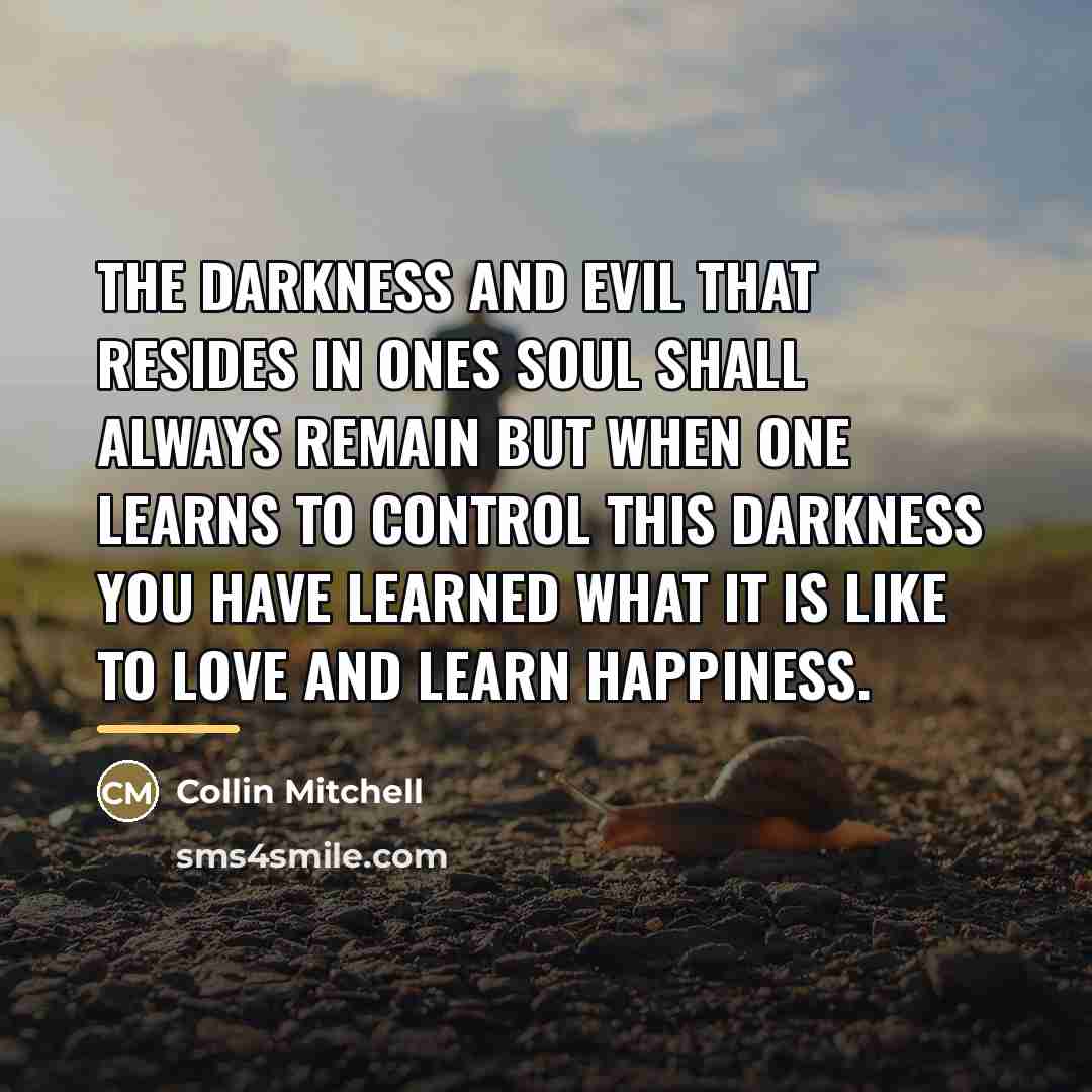“The darkness and evil that resides in ones soul shall…” quote by Collin Mitchell