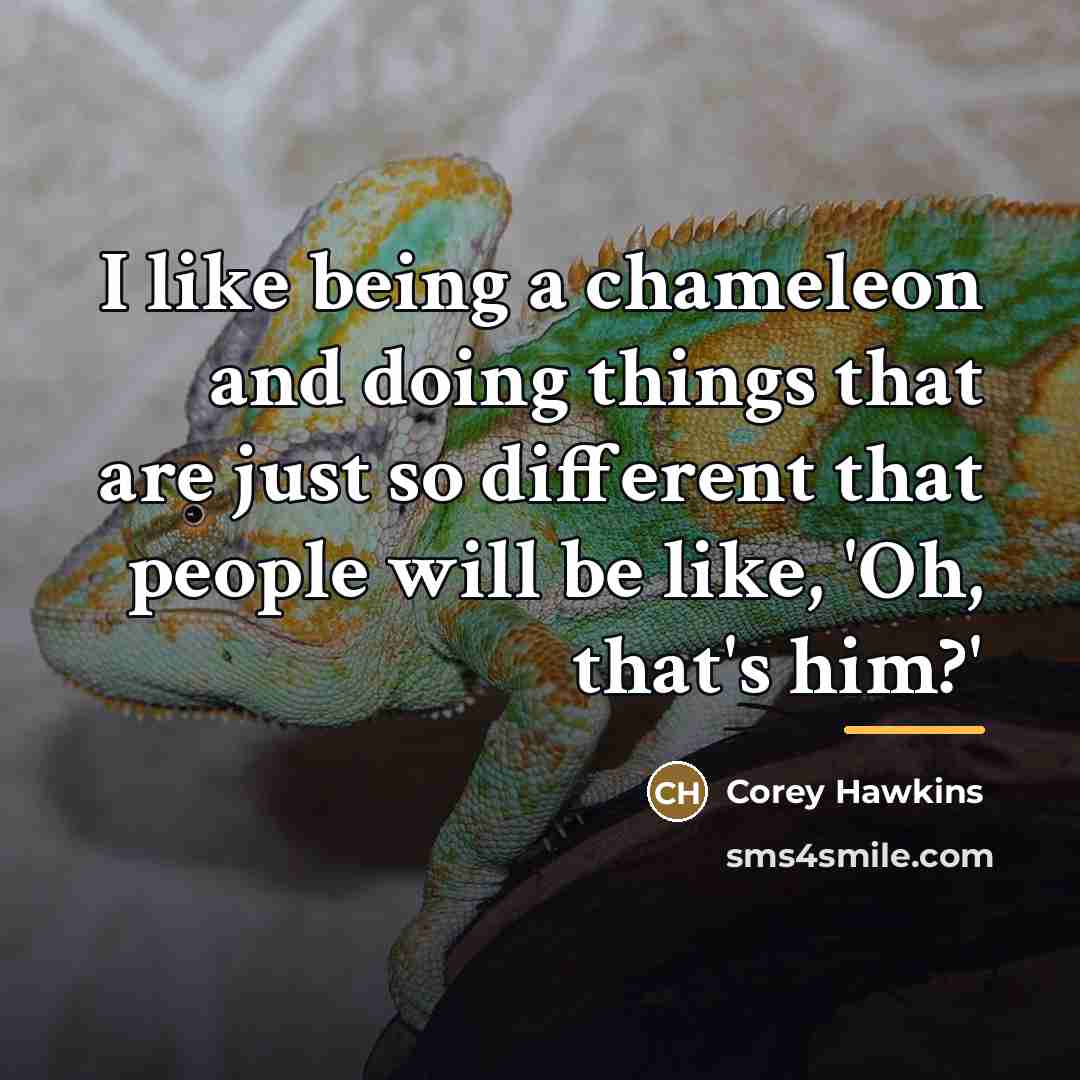 “I like being a chameleon and doing things that are…” quote by Corey Hawkins