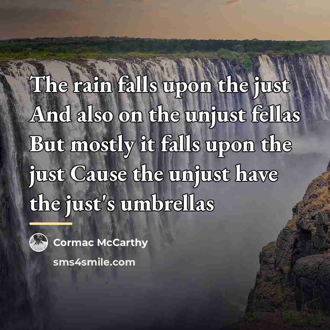 “The rain falls upon the just And also on the…” quote by Cormac McCarthy