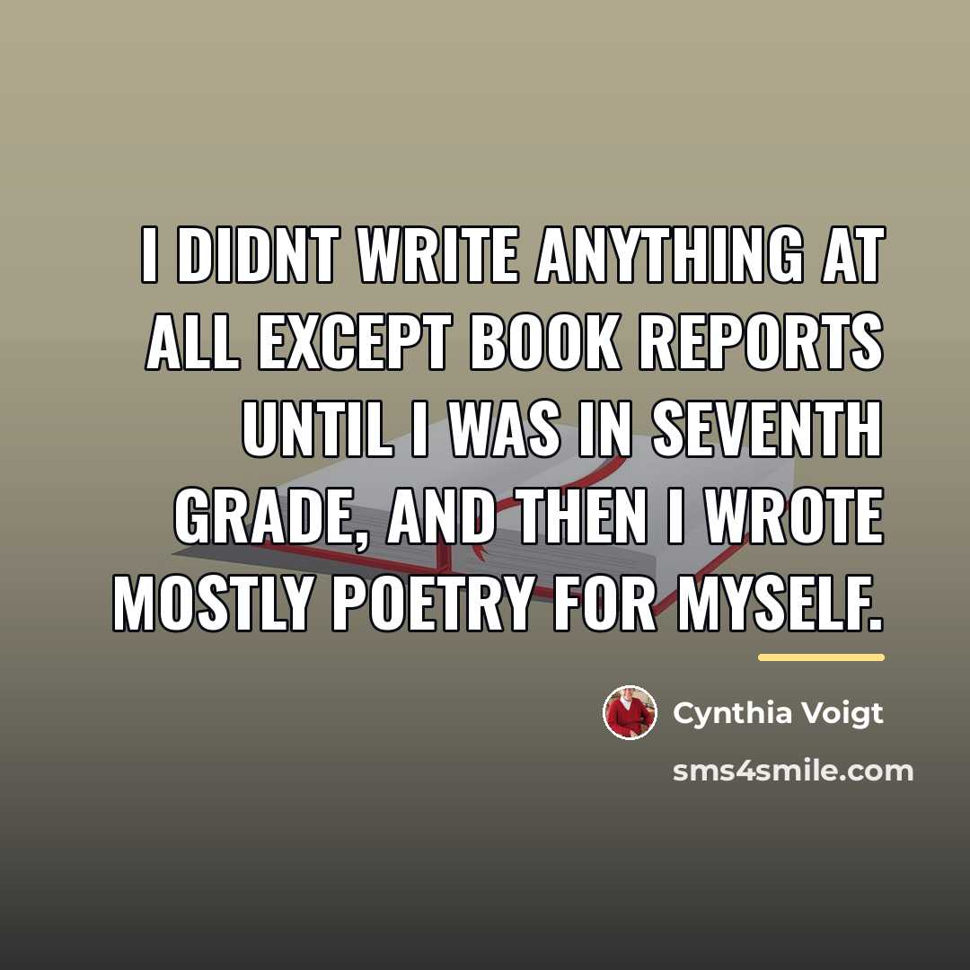 “I didnt write anything at all except book reports until…” quote by Cynthia Voigt