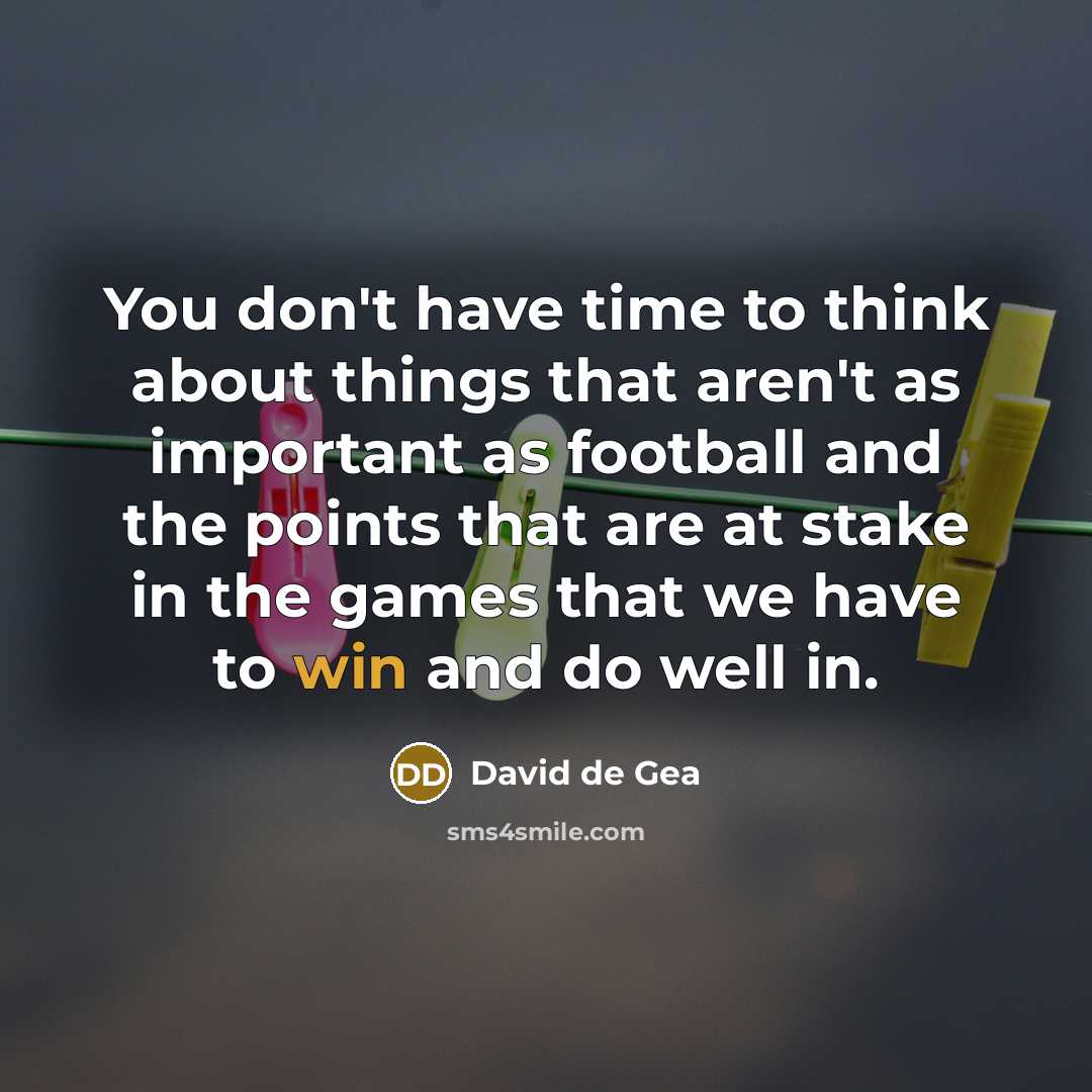 “You don't have time to think about things that aren't…” quote by David de Gea