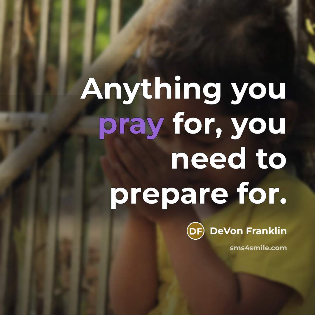 “Anything you pray for, you need to prepare for.…” quote by DeVon Franklin