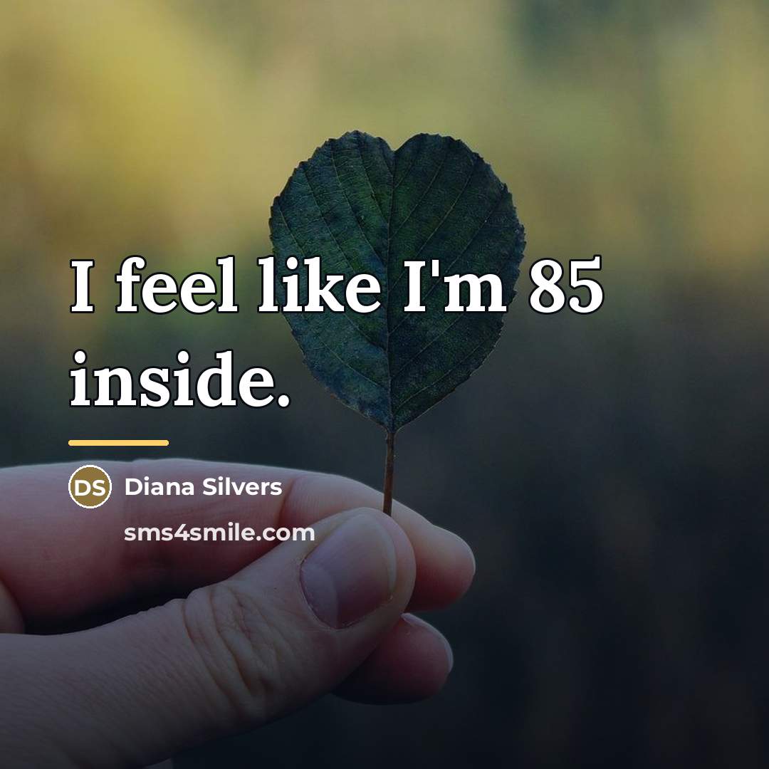 “I feel like I'm 85 inside.…” quote by Diana Silvers