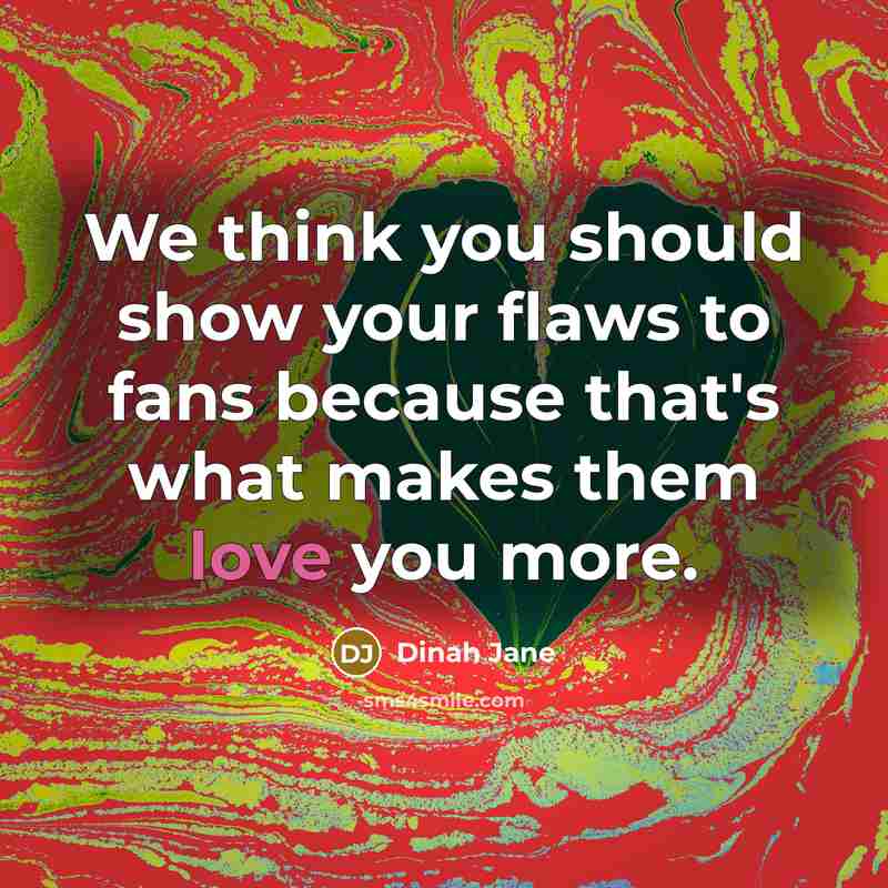 “We think you should show your flaws to fans because…” quote by Dinah Jane