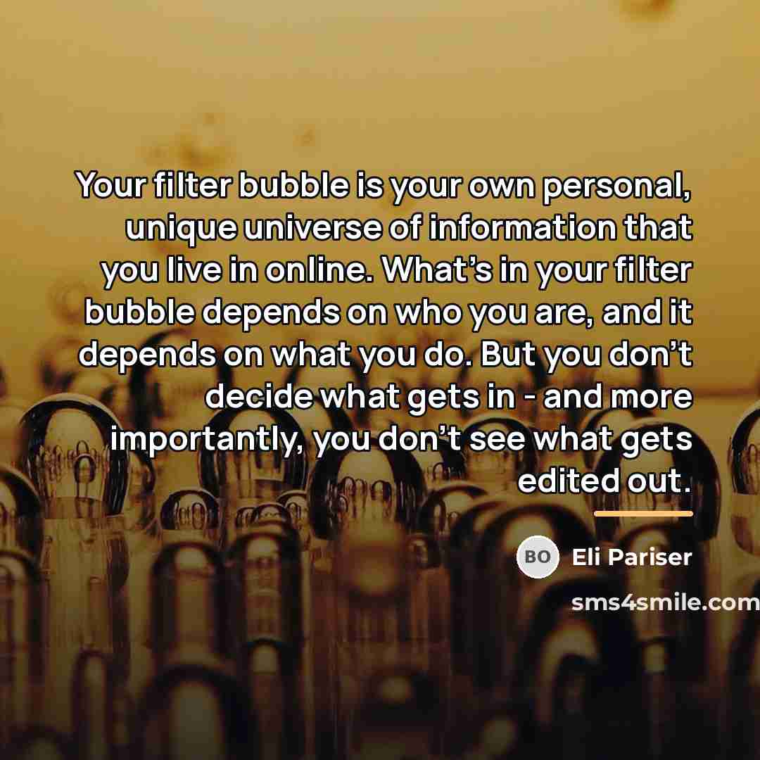 “Your filter bubble is your own personal, unique universe of…” quote by Eli Pariser