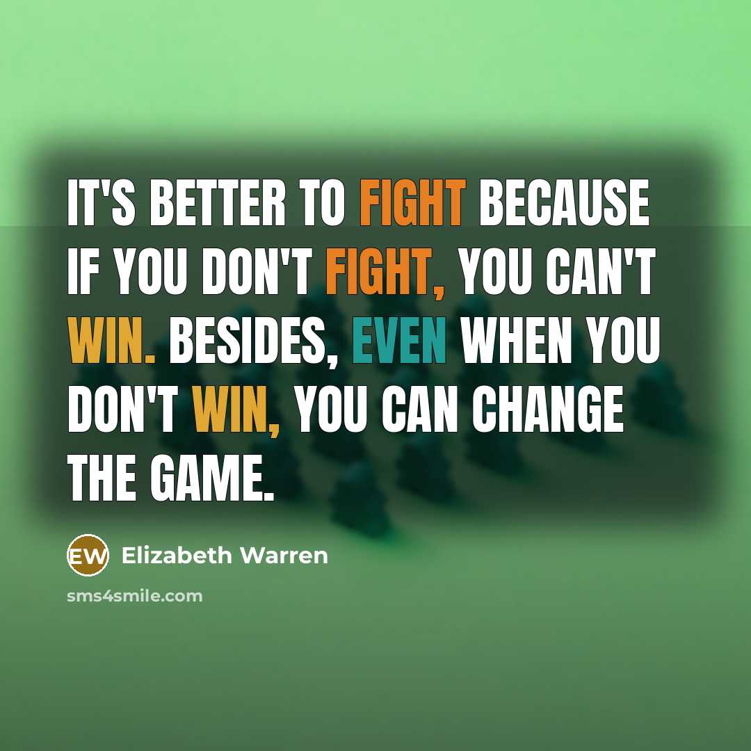 “It's better to fight because if you don't fight, you…” quote by Elizabeth Warren